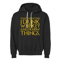 That's What I Do I Drink Whiskey And Know Things Garment-Dyed Fleece Hoodie