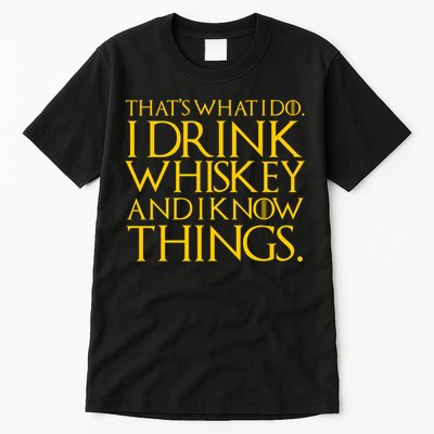 That's What I Do I Drink Whiskey And Know Things Tall T-Shirt
