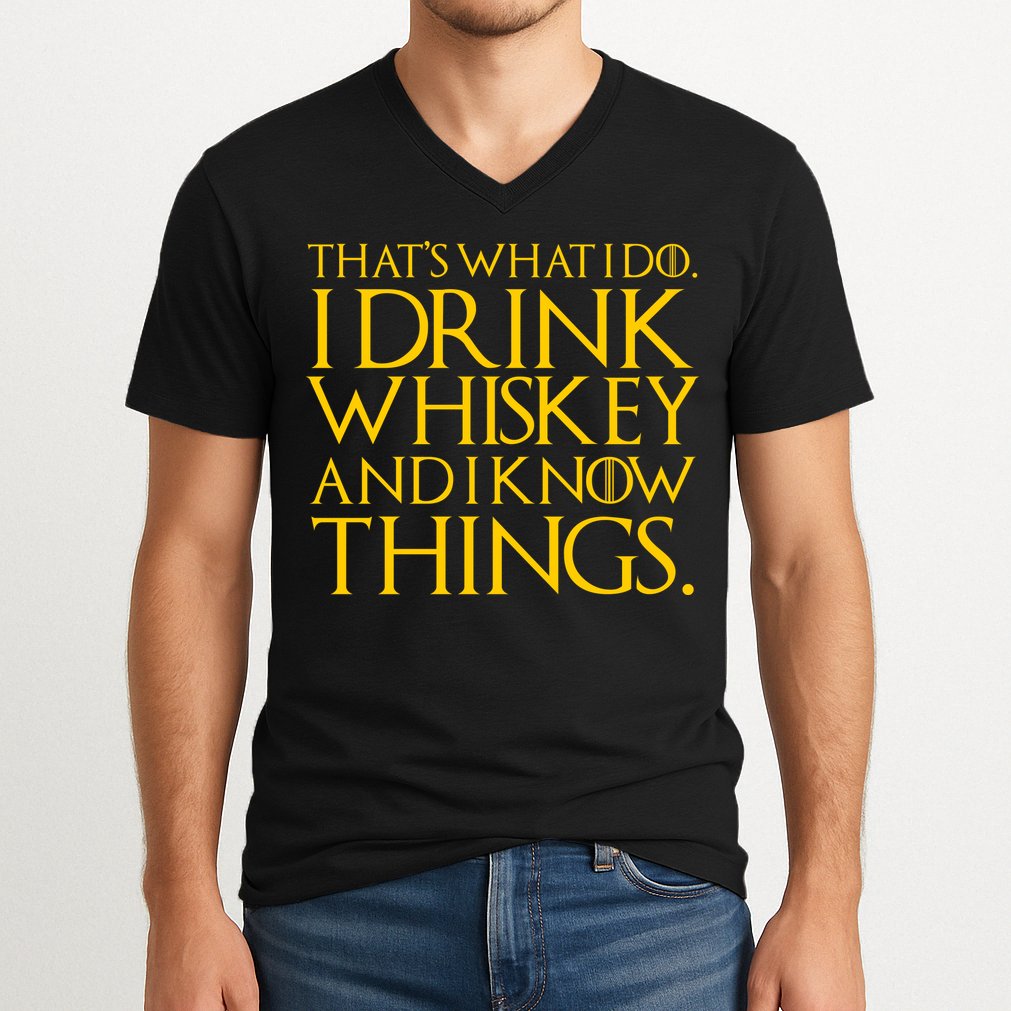 That's What I Do I Drink Whiskey And Know Things V-Neck T-Shirt