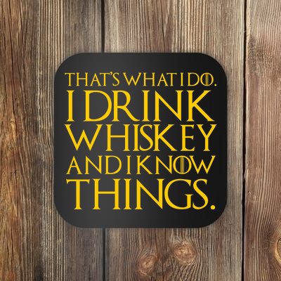 That's What I Do I Drink Whiskey And Know Things Coaster