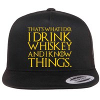 That's What I Do I Drink Whiskey And Know Things Flat Bill Trucker Hat