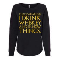 That's What I Do I Drink Whiskey And Know Things Womens California Wash Sweatshirt