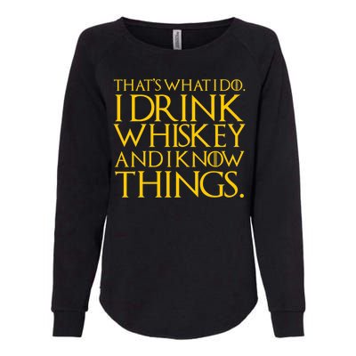 That's What I Do I Drink Whiskey And Know Things Womens California Wash Sweatshirt