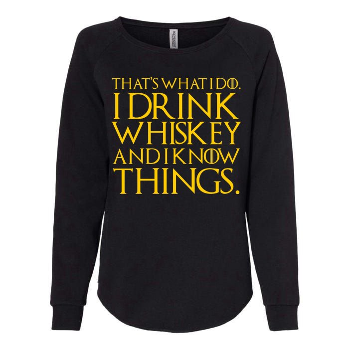 That's What I Do I Drink Whiskey And Know Things Womens California Wash Sweatshirt