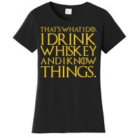 That's What I Do I Drink Whiskey And Know Things Women's T-Shirt