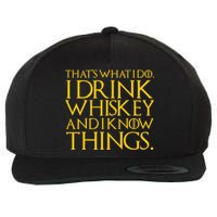 That's What I Do I Drink Whiskey And Know Things Wool Snapback Cap