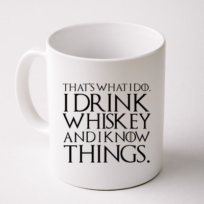 That's What I Do I Drink Whiskey And Know Things Coffee Mug