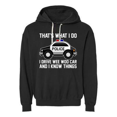 That's What I Do I Drive Wee Woo Car and I Know Things Garment-Dyed Fleece Hoodie