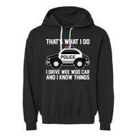 That's What I Do I Drive Wee Woo Car and I Know Things Garment-Dyed Fleece Hoodie
