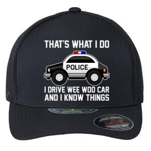 That's What I Do I Drive Wee Woo Car and I Know Things Flexfit Unipanel Trucker Cap