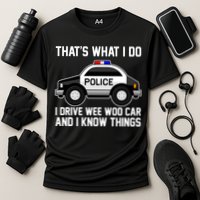 That's What I Do I Drive Wee Woo Car and I Know Things Performance Shirt