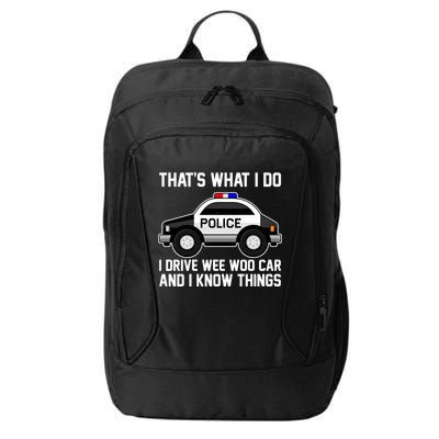 That's What I Do I Drive Wee Woo Car and I Know Things City Backpack