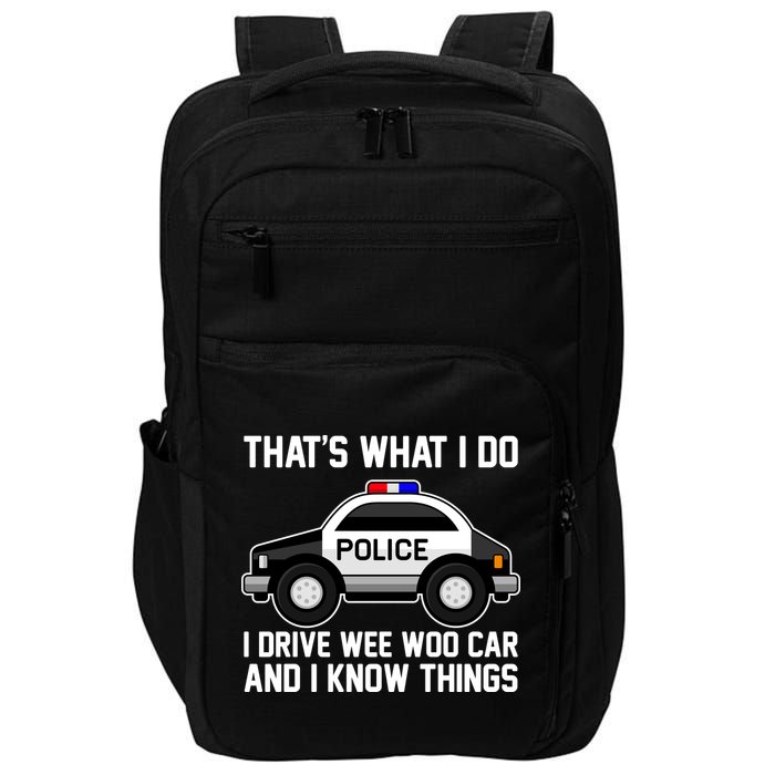 That's What I Do I Drive Wee Woo Car and I Know Things Impact Tech Backpack