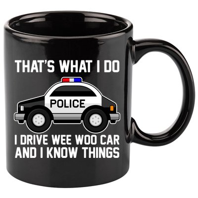 That's What I Do I Drive Wee Woo Car and I Know Things 11oz C Handle Ceramic Mug