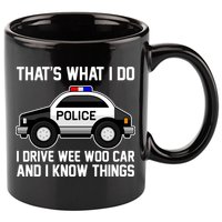 That's What I Do I Drive Wee Woo Car and I Know Things 11oz C Handle Ceramic Mug