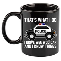 That's What I Do I Drive Wee Woo Car and I Know Things 11oz C Handle Ceramic Mug