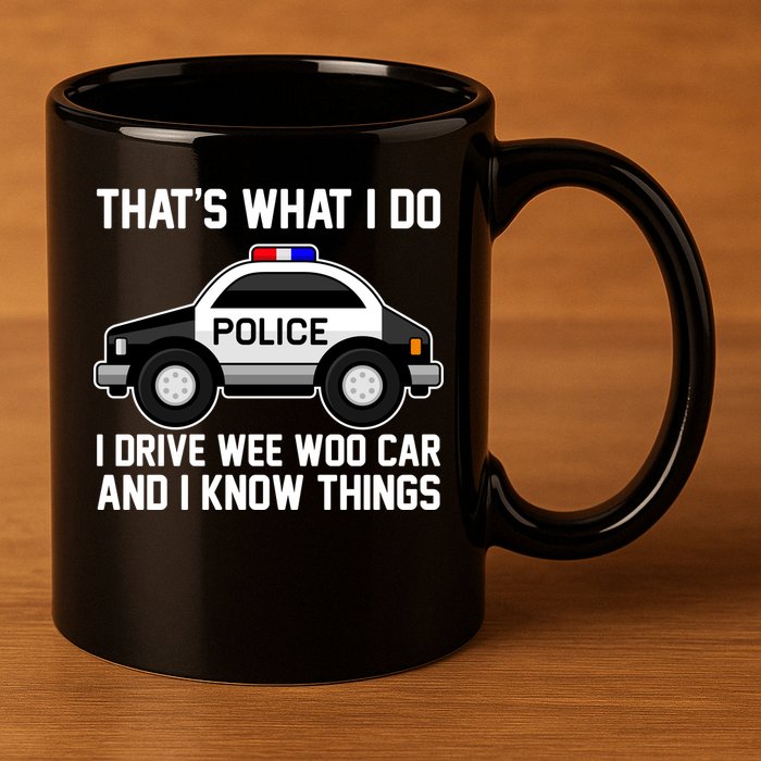 That's What I Do I Drive Wee Woo Car and I Know Things 11oz C Handle Ceramic Mug
