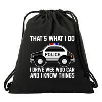 That's What I Do I Drive Wee Woo Car and I Know Things Drawstring Bag