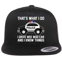 That's What I Do I Drive Wee Woo Car and I Know Things Flat Bill Trucker Hat
