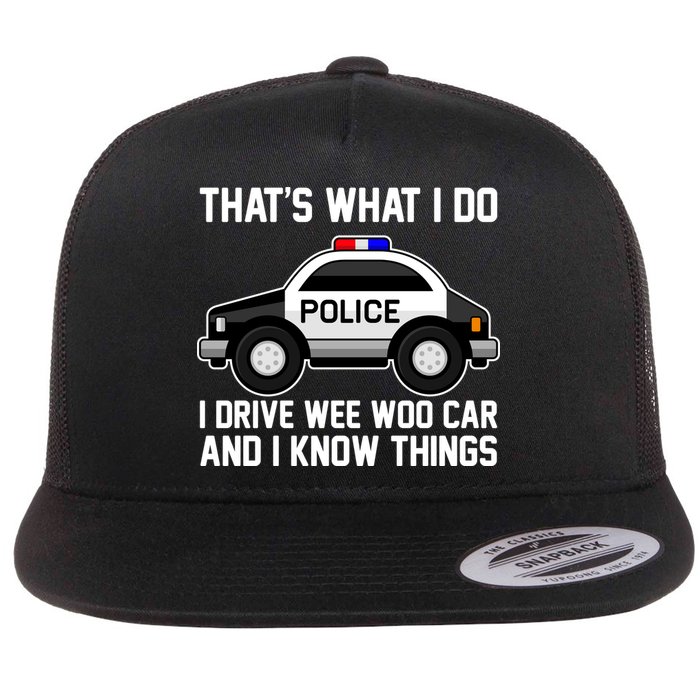 That's What I Do I Drive Wee Woo Car and I Know Things Flat Bill Trucker Hat