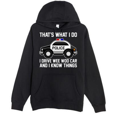 That's What I Do I Drive Wee Woo Car and I Know Things Premium Pullover Hoodie