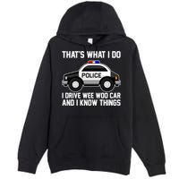 That's What I Do I Drive Wee Woo Car and I Know Things Premium Pullover Hoodie