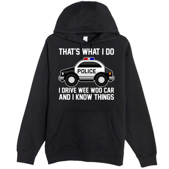 That's What I Do I Drive Wee Woo Car and I Know Things Premium Pullover Hoodie