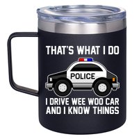 That's What I Do I Drive Wee Woo Car and I Know Things 12oz Stainless Steel Coffee Mug