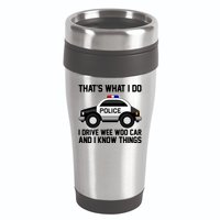 That's What I Do I Drive Wee Woo Car and I Know Things 16oz Travel Tumbler