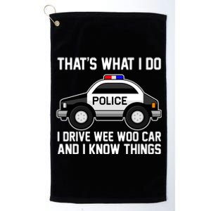 That's What I Do I Drive Wee Woo Car and I Know Things Platinum Collection Golf Towel