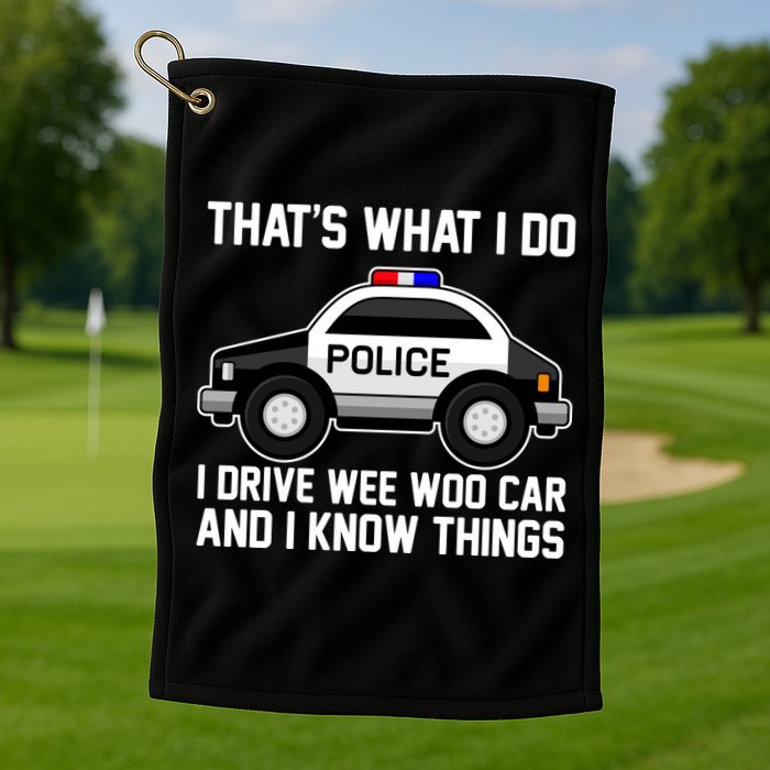 That's What I Do I Drive Wee Woo Car and I Know Things Golf Towel