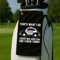 That's What I Do I Drive Wee Woo Car and I Know Things Golf Towel