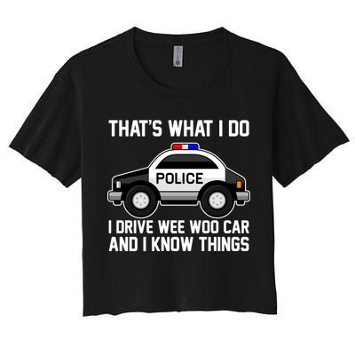 That's What I Do I Drive Wee Woo Car and I Know Things Crop Top
