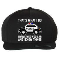 That's What I Do I Drive Wee Woo Car and I Know Things Wool Snapback Cap