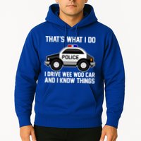 That's What I Do I Drive Wee Woo Car and I Know Things Hoodie
