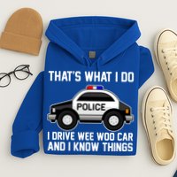 That's What I Do I Drive Wee Woo Car and I Know Things Hoodie