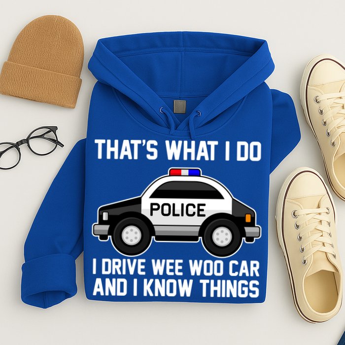 That's What I Do I Drive Wee Woo Car and I Know Things Hoodie