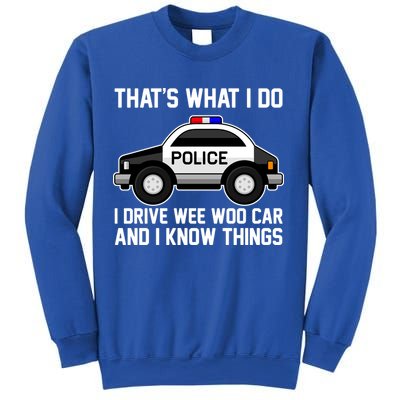That's What I Do I Drive Wee Woo Car and I Know Things Sweatshirt