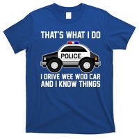 That's What I Do I Drive Wee Woo Car and I Know Things T-Shirt