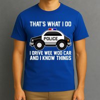 That's What I Do I Drive Wee Woo Car and I Know Things T-Shirt