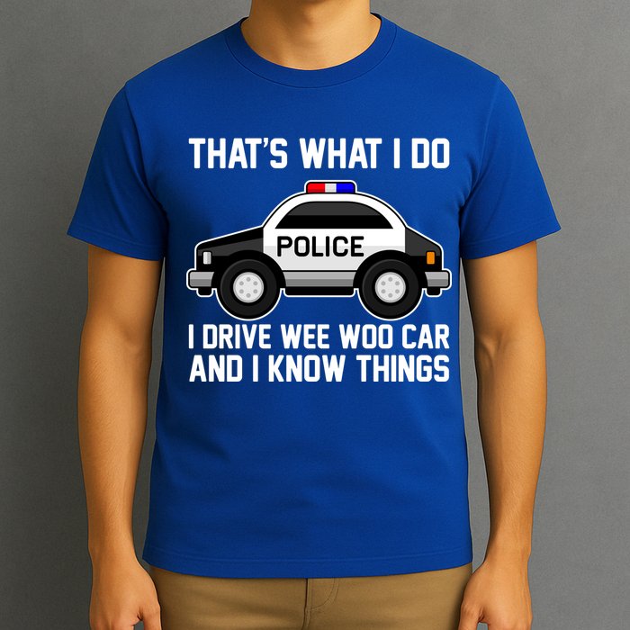 That's What I Do I Drive Wee Woo Car and I Know Things T-Shirt