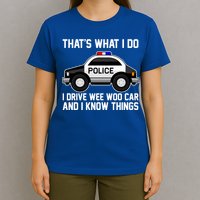 That's What I Do I Drive Wee Woo Car and I Know Things T-Shirt