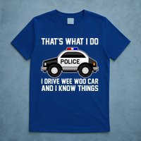 That's What I Do I Drive Wee Woo Car and I Know Things T-Shirt