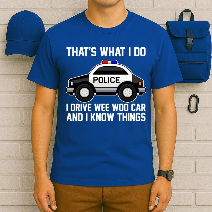 That's What I Do I Drive Wee Woo Car and I Know Things T-Shirt