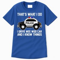 That's What I Do I Drive Wee Woo Car and I Know Things Tall T-Shirt