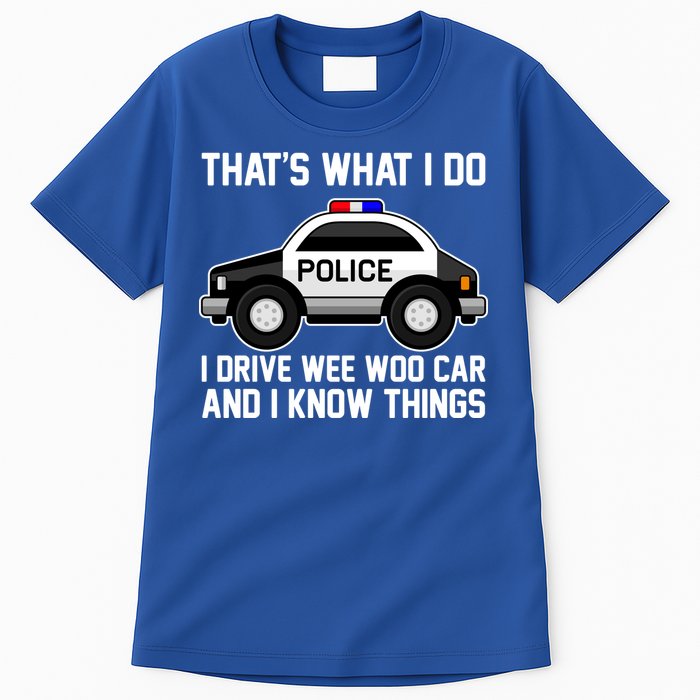 That's What I Do I Drive Wee Woo Car and I Know Things Tall T-Shirt