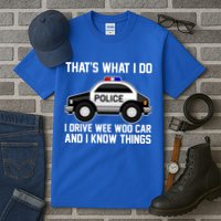 That's What I Do I Drive Wee Woo Car and I Know Things Tall T-Shirt