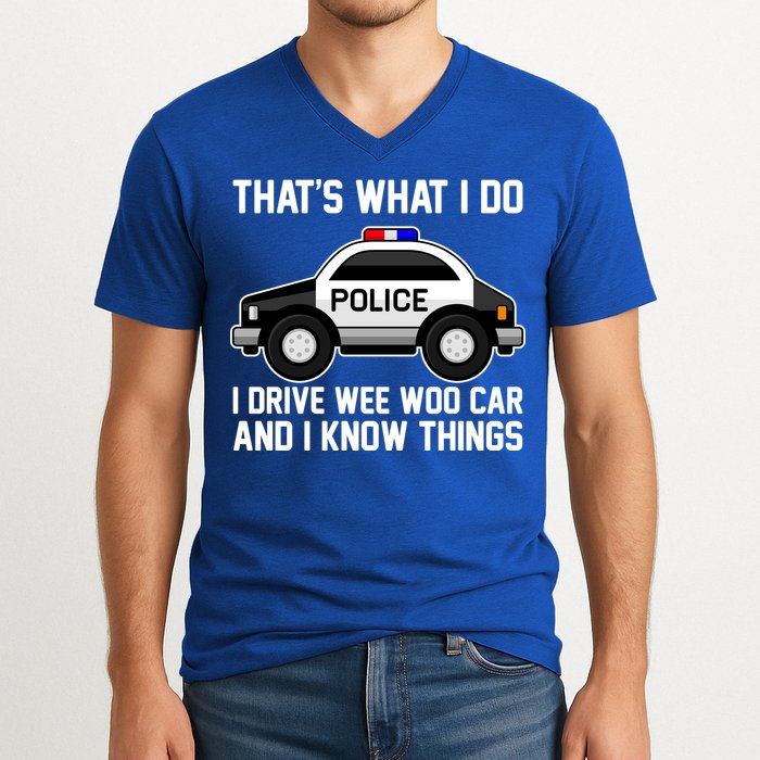 That's What I Do I Drive Wee Woo Car and I Know Things V-Neck T-Shirt