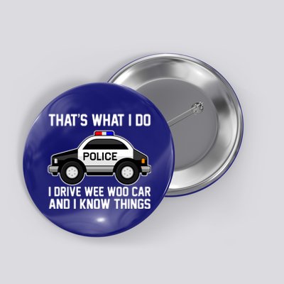 That's What I Do I Drive Wee Woo Car and I Know Things Button