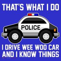That's What I Do I Drive Wee Woo Car and I Know Things Button